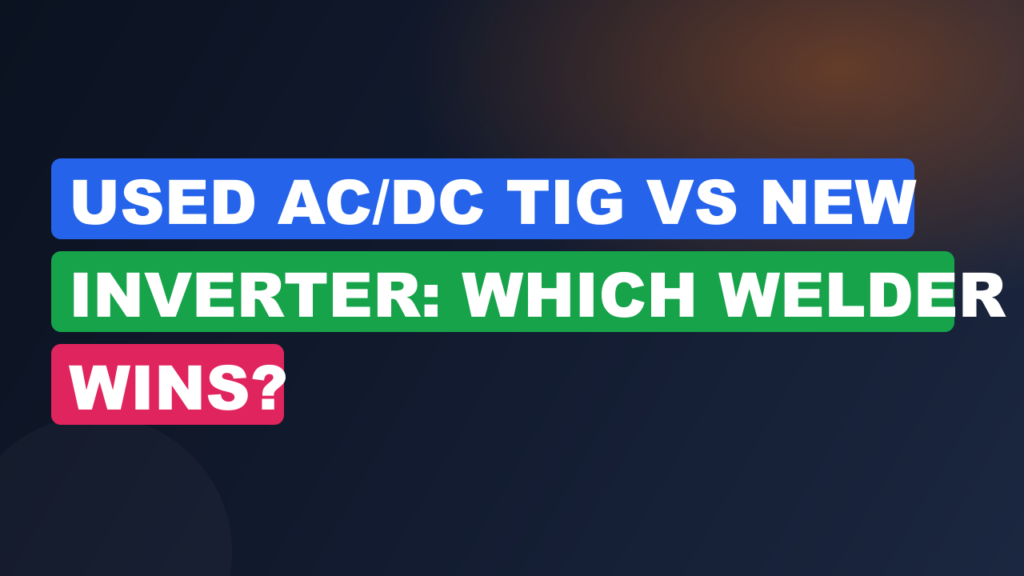 Used AC/DC TIG vs New Inverter: Which Welder Wins? Used AC/DC TIG vs New Inverter: Which Welder Wins?