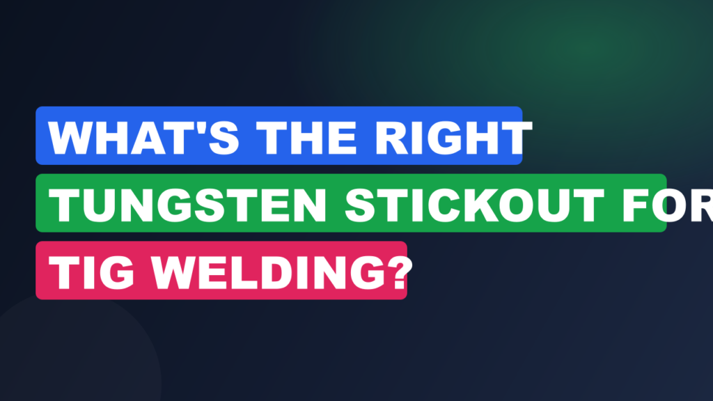 What’s the Right Tungsten Stickout for TIG Welding? What's the Right Tungsten Stickout for TIG Welding?