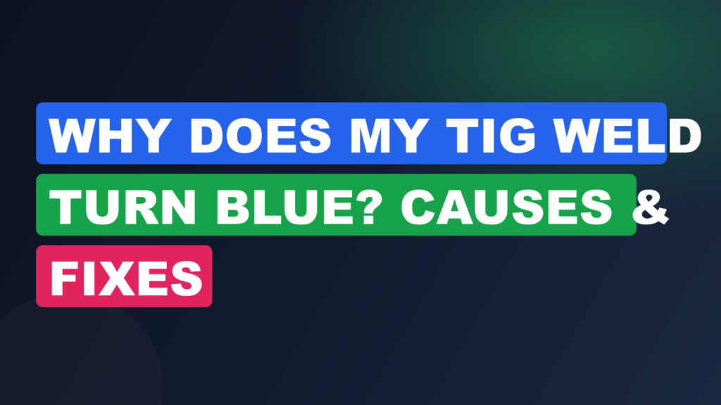 Why Does My TIG Weld Turn Blue? Causes & Fixes Why Does My TIG Weld Turn Blue? Causes & Fixes