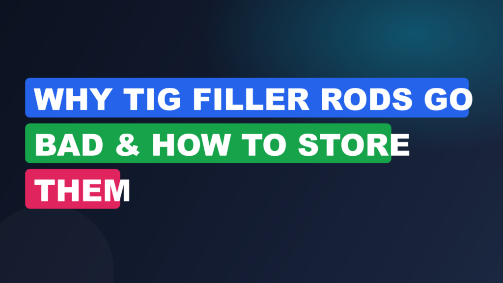 Why TIG Filler Rods Go Bad & How to Store Them