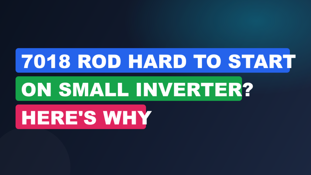 7018 Rod Hard to Start on Small Inverter? Here’s Why 7018 Rod Hard to Start on Small Inverter? Here's Why