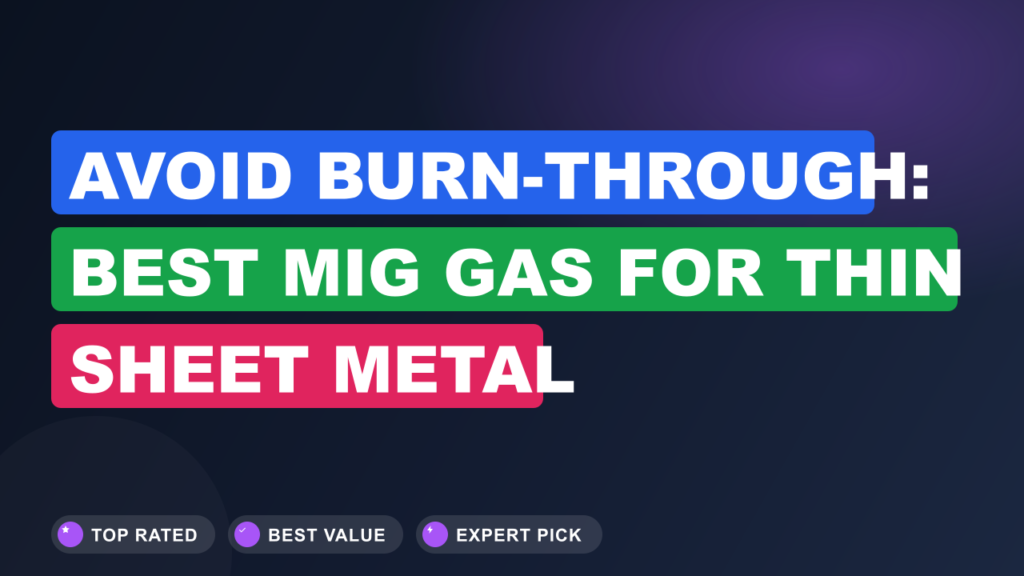 Avoid Burn-Through: Best MIG Gas for Thin Sheet Metal Avoid Burn-Through: Best MIG Gas for Thin Sheet Metal