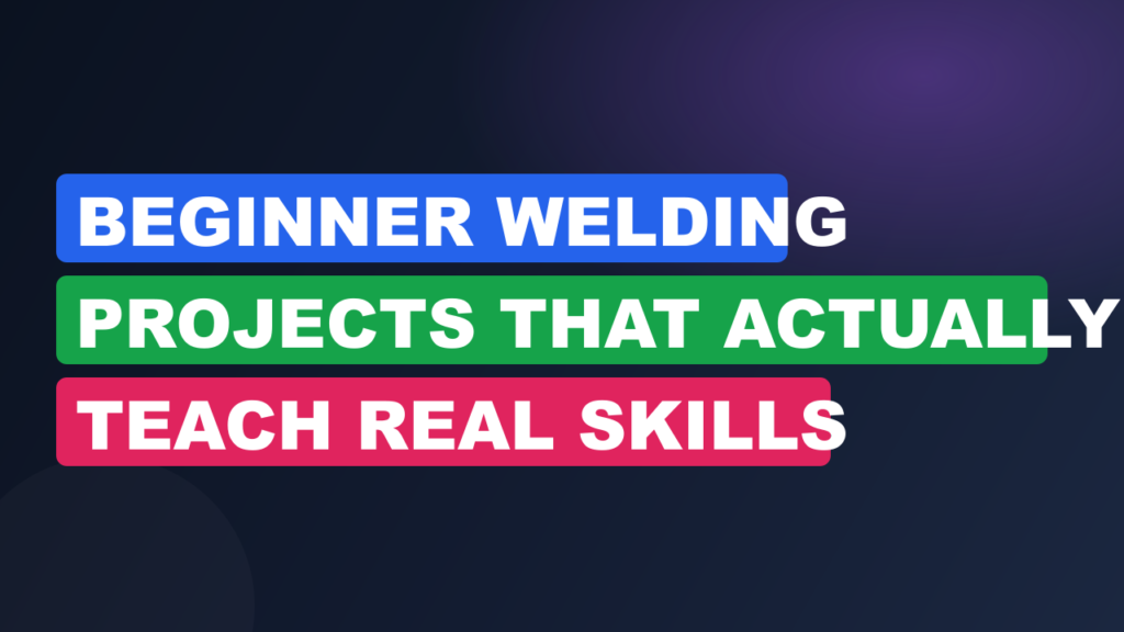Beginner Welding Projects That Actually Teach Real Skills Beginner Welding Projects That Actually Teach Real Skills