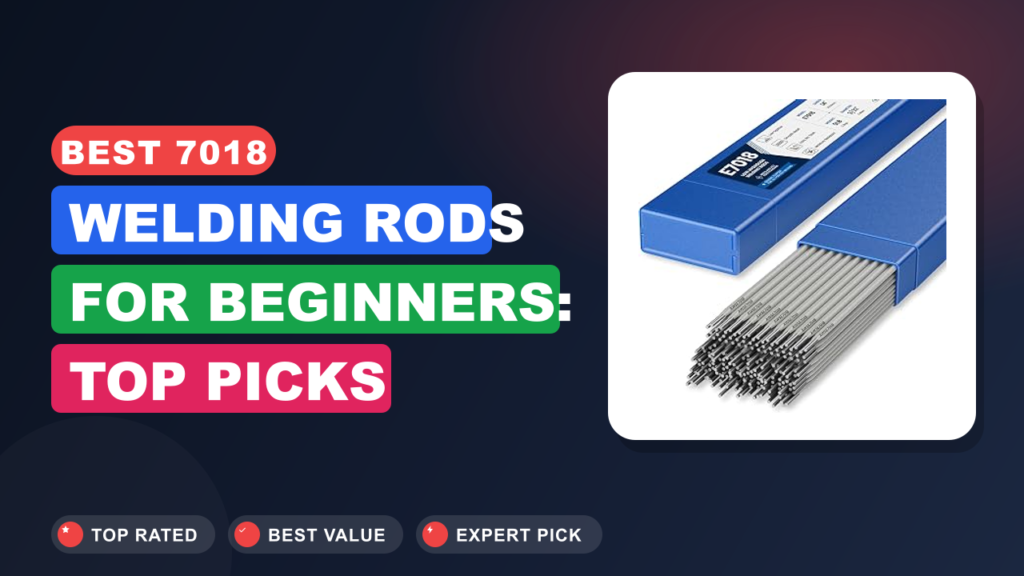 Best 7018 Welding Rods for Beginners: Top Picks Best 7018 Welding Rods for Beginners: Top Picks