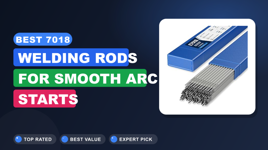 Best 7018 Welding Rods for Smooth Arc Starts Best 7018 Welding Rods for Smooth Arc Starts