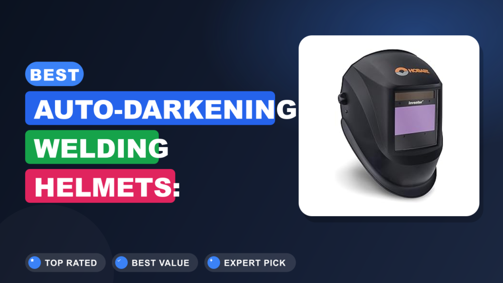 Best Auto-Darkening Welding Helmets: Reliable Shade Control