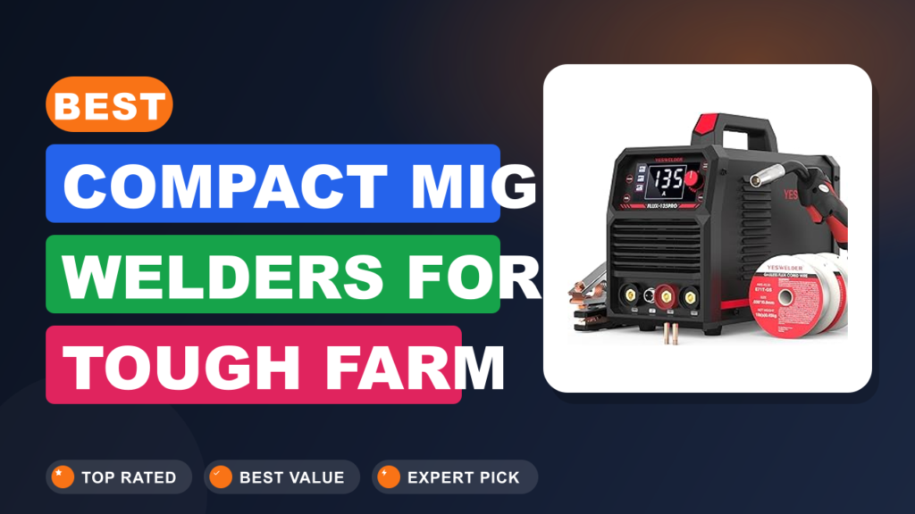 Best Compact MIG Welders for Tough Farm Repairs Best Compact MIG Welders for Tough Farm Repairs