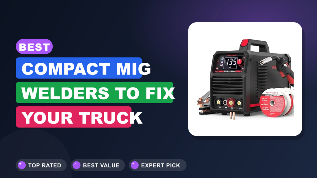 Best Compact MIG Welders to Fix Your Truck Quickly Best Compact MIG Welders to Fix Your Truck Quickly