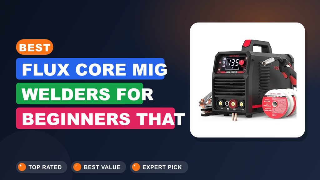 Best Flux Core MIG Welders for Beginners That Actually Work Best Flux Core MIG Welders for Beginners That Actually Work