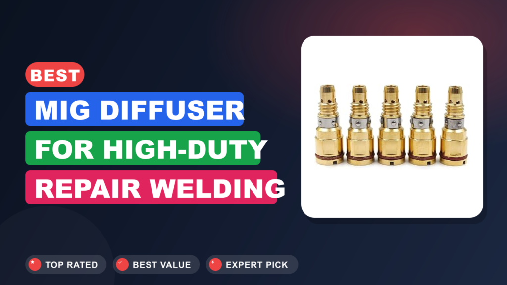 Best MIG Diffuser for High-Duty Repair Welding Best MIG Diffuser for High-Duty Repair Welding