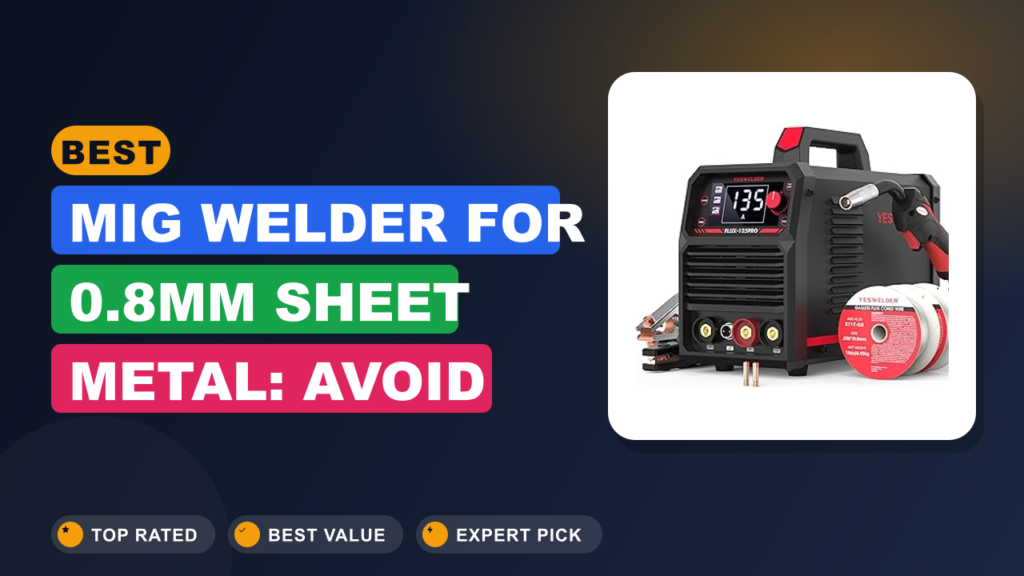 Best MIG Welder for 0.8mm Sheet Metal: Avoid Burn-Through