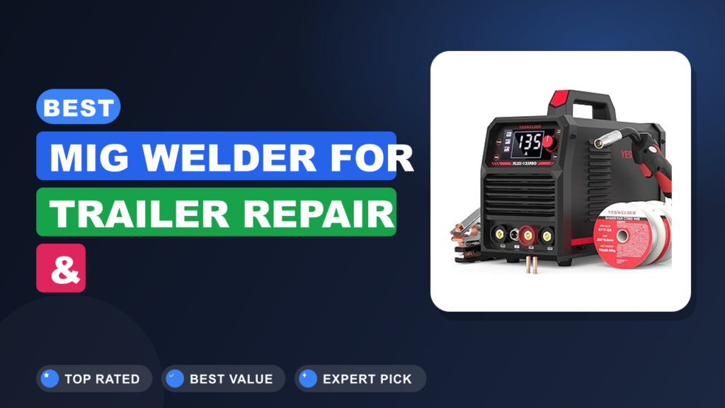 Best MIG Welder for Trailer Repair & Reinforcement Best MIG Welder for Trailer Repair & Reinforcement