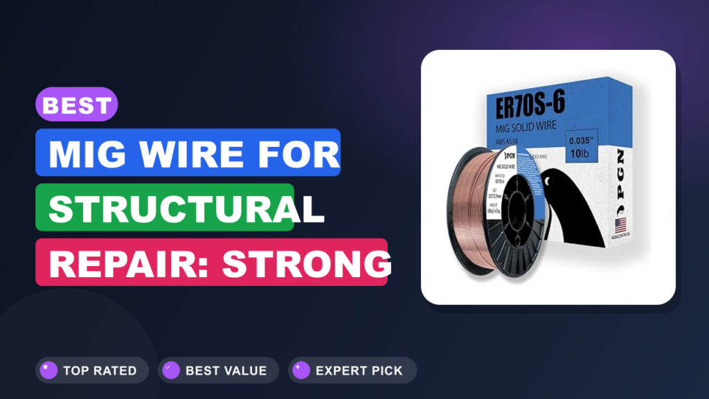 Best MIG Wire for Structural Repair: Strong Results