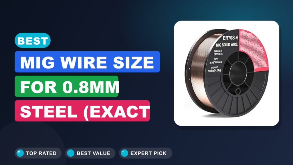 Best MIG Wire Size for 0.8mm Steel (Exact Answer) Best MIG Wire Size for 0.8mm Steel (Exact Answer)