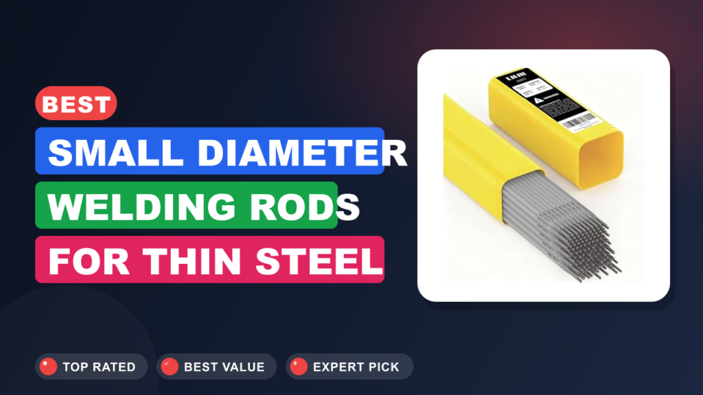 Best Small Diameter Welding Rods for Thin Steel Best Small Diameter Welding Rods for Thin Steel