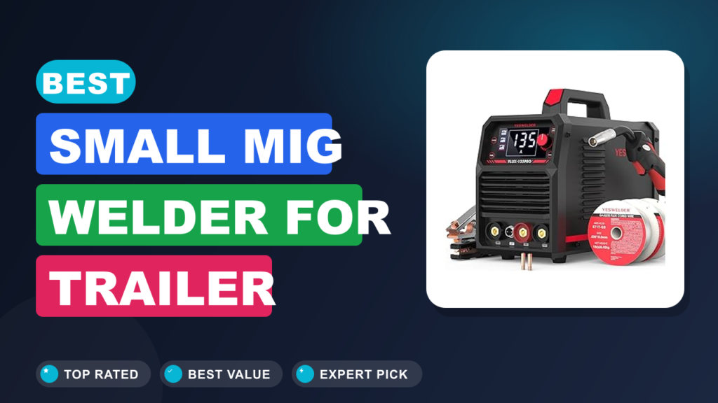 Best Small MIG Welder for Trailer Repairs Best Small MIG Welder for Trailer Repairs