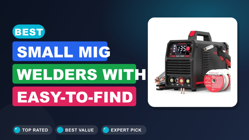 Best Small MIG Welders with Easy-to-Find Consumables Best Small MIG Welders with Easy-to-Find Consumables