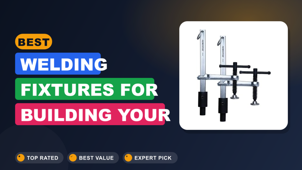 Best Welding Fixtures for Building Your First Table