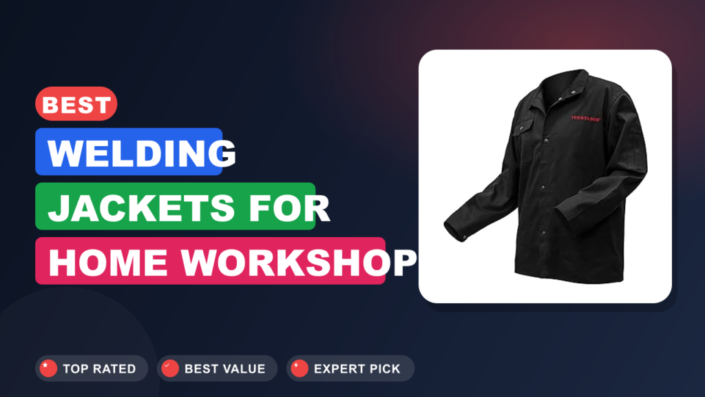 Best Welding Jackets for Home Workshop: Stay Safe Best Welding Jackets for Home Workshop: Stay Safe