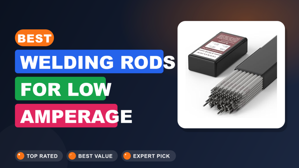 Best Welding Rods for Low Amperage Welders