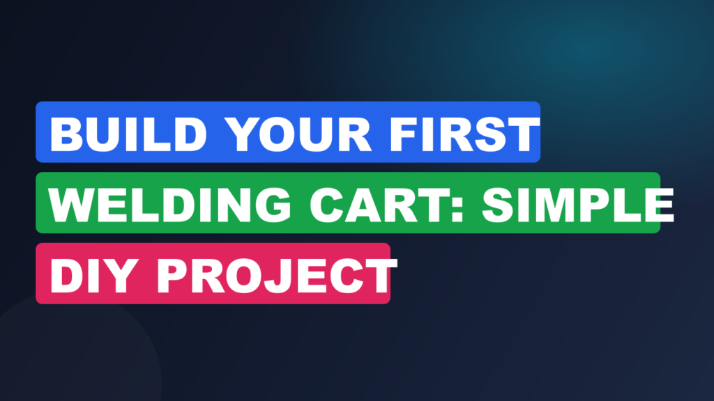 Build Your First Welding Cart: Simple DIY Project