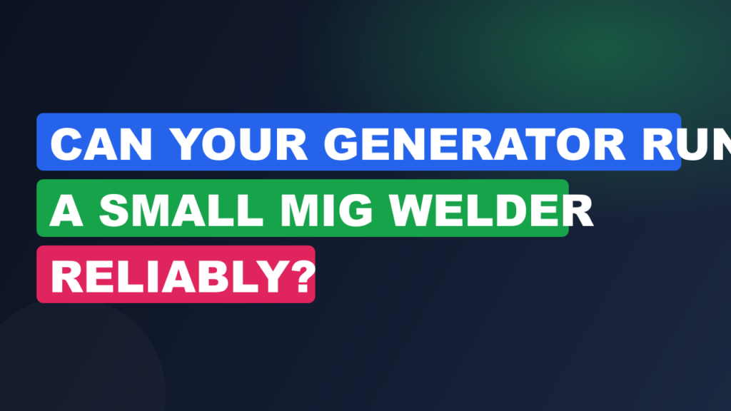 Can Your Generator Run a Small MIG Welder Reliably? Can Your Generator Run a Small MIG Welder Reliably?