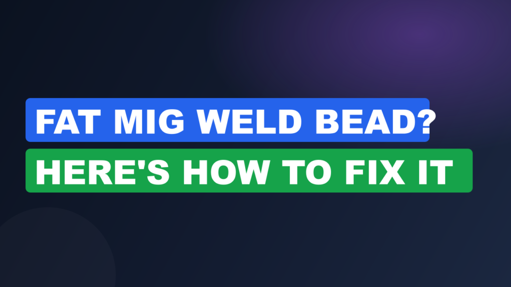 Fat MIG Weld Bead? Here's How to Fix It