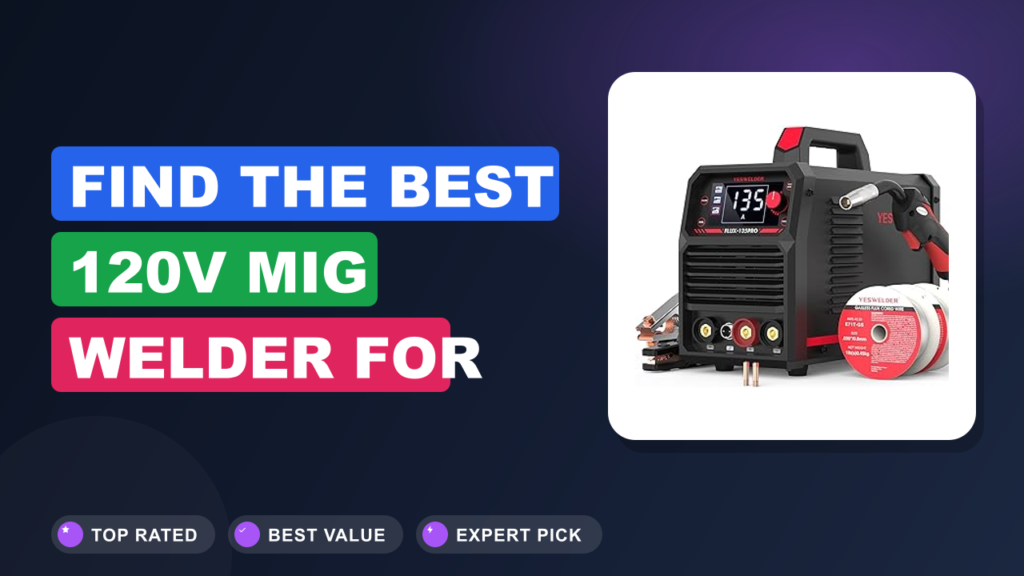 Find the Best 120V MIG Welder for Small Repair Jobs