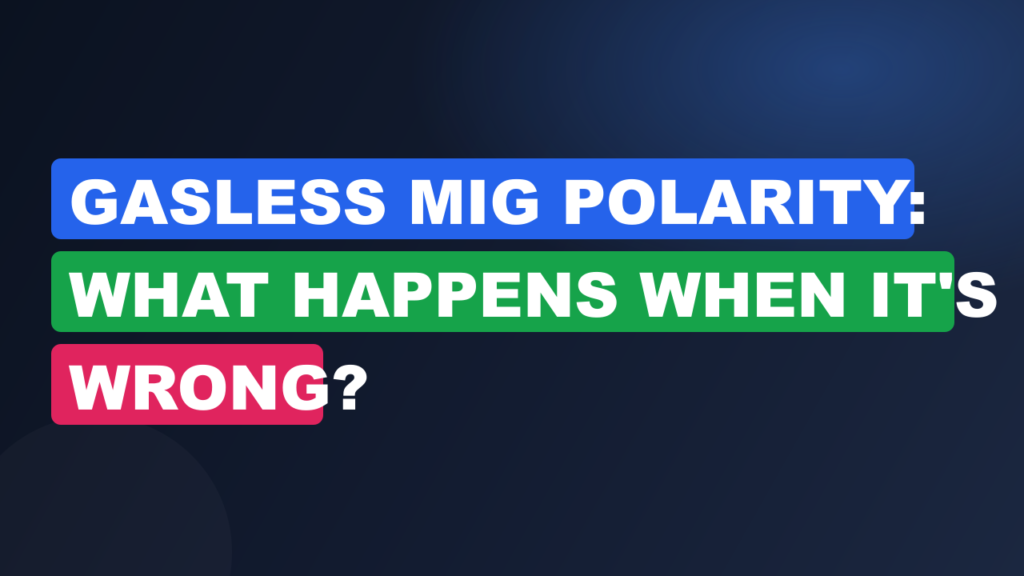 Gasless MIG Polarity: What Happens When It's Wrong?