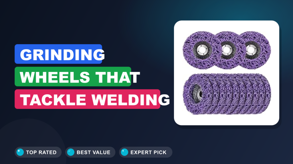 Grinding Wheels That Tackle Welding Prep and Cleanup Fast Grinding Wheels That Tackle Welding Prep and Cleanup Fast