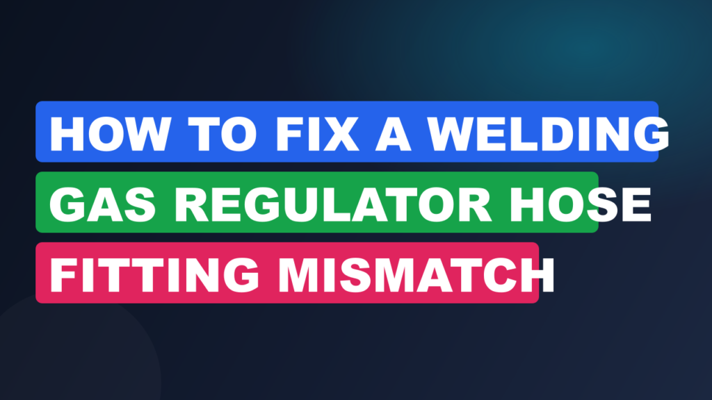 How to Fix a Welding Gas Regulator Hose Fitting Mismatch