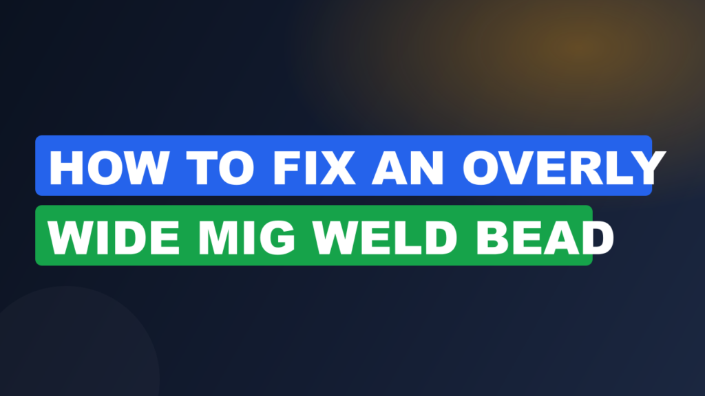 How to Fix an Overly Wide MIG Weld Bead
