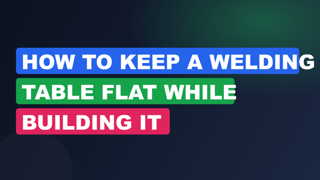 How to Keep a Welding Table Flat While Building It How to Keep a Welding Table Flat While Building It