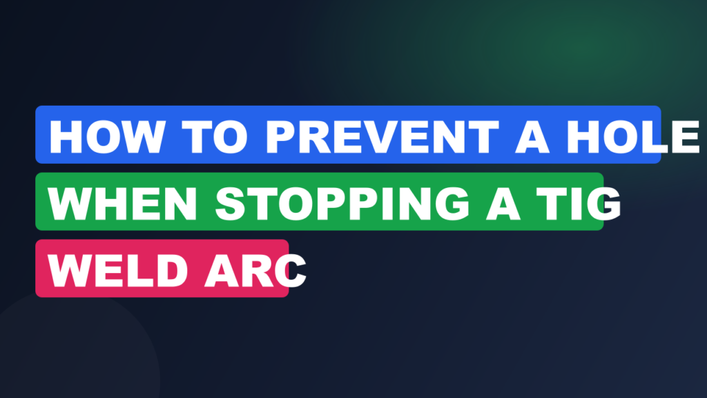 How to Prevent a Hole When Stopping a TIG Weld Arc How to Prevent a Hole When Stopping a TIG Weld Arc