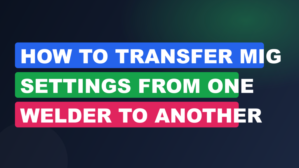 How to Transfer MIG Settings From One Welder to Another