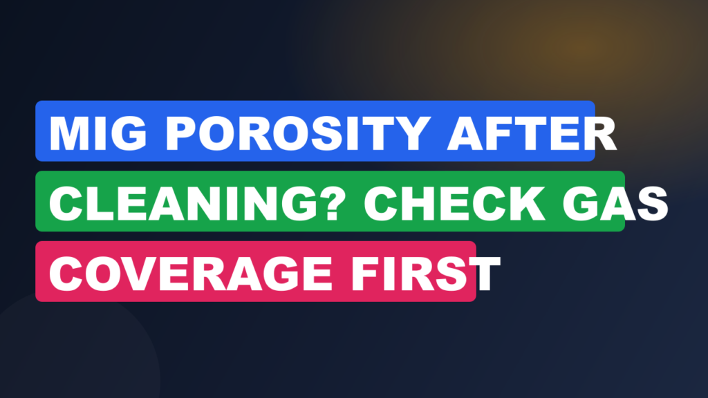 MIG Porosity After Cleaning? Check Gas Coverage First MIG Porosity After Cleaning? Check Gas Coverage First