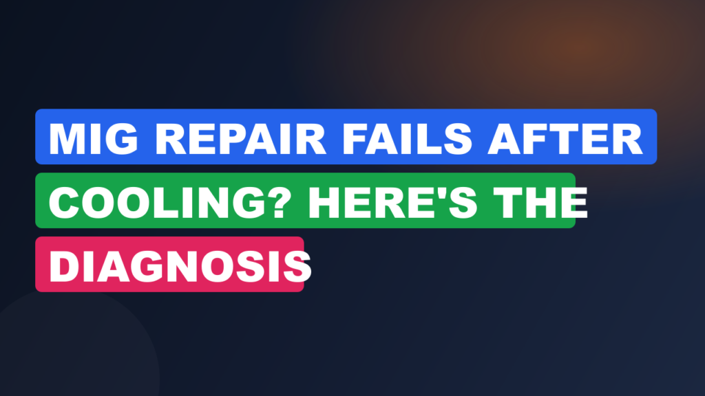 MIG Repair Fails After Cooling? Here's the Diagnosis