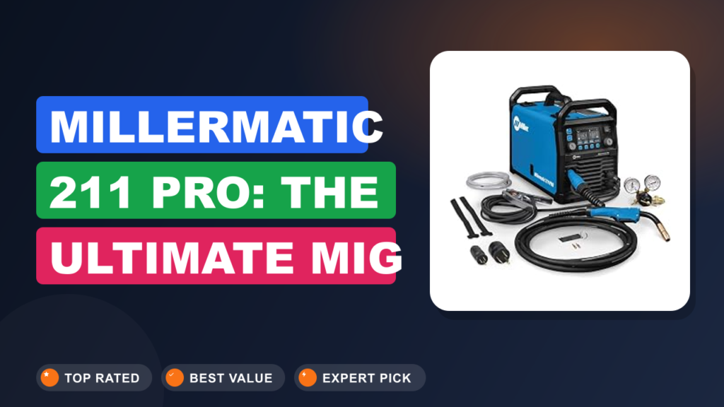 Millermatic 211 PRO: The Ultimate MIG Welder for Pros Millermatic 211 PRO: The Ultimate MIG Welder for Pros