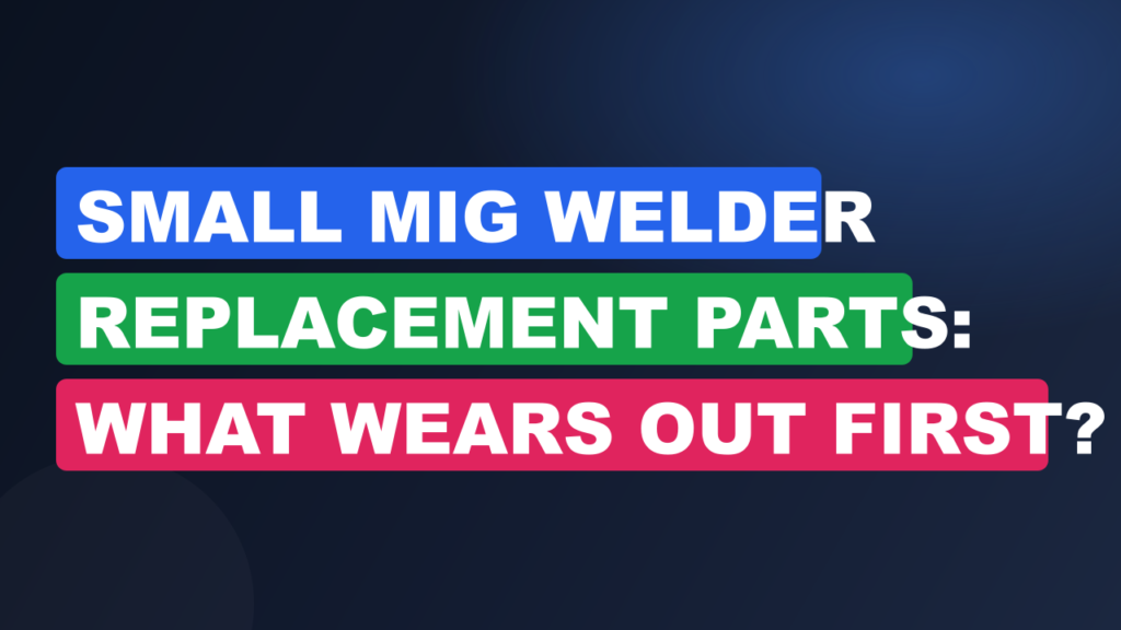 Small MIG Welder Replacement Parts: What Wears Out First? Small MIG Welder Replacement Parts: What Wears Out First?