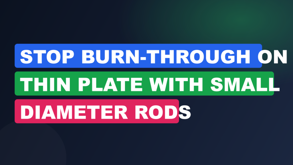 Stop Burn-Through on Thin Plate with Small Diameter Rods Stop Burn-Through on Thin Plate with Small Diameter Rods