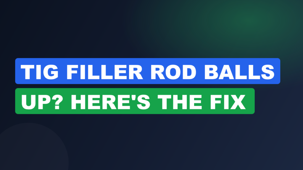 TIG Filler Rod Balls Up? Here’s the Fix TIG Filler Rod Balls Up? Here's the Fix