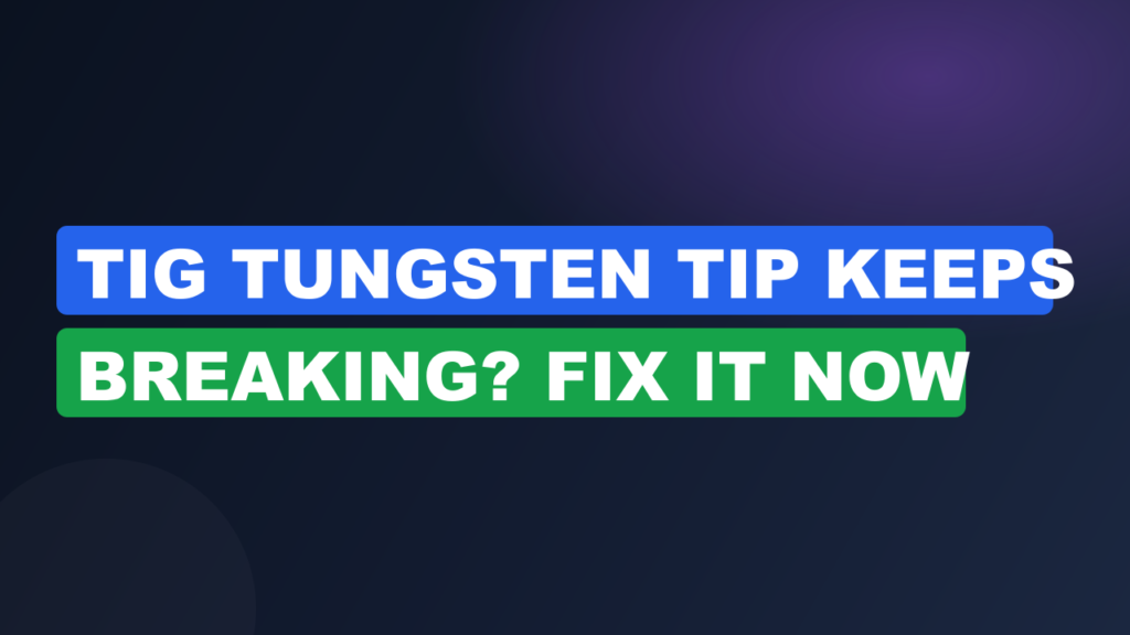 TIG Tungsten Tip Keeps Breaking? Fix It Now TIG Tungsten Tip Keeps Breaking? Fix It Now