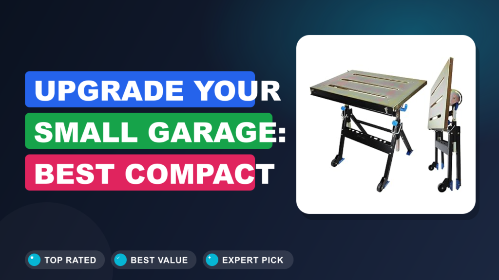 Upgrade Your Small Garage: Best Compact Welding Tables Upgrade Your Small Garage: Best Compact Welding Tables