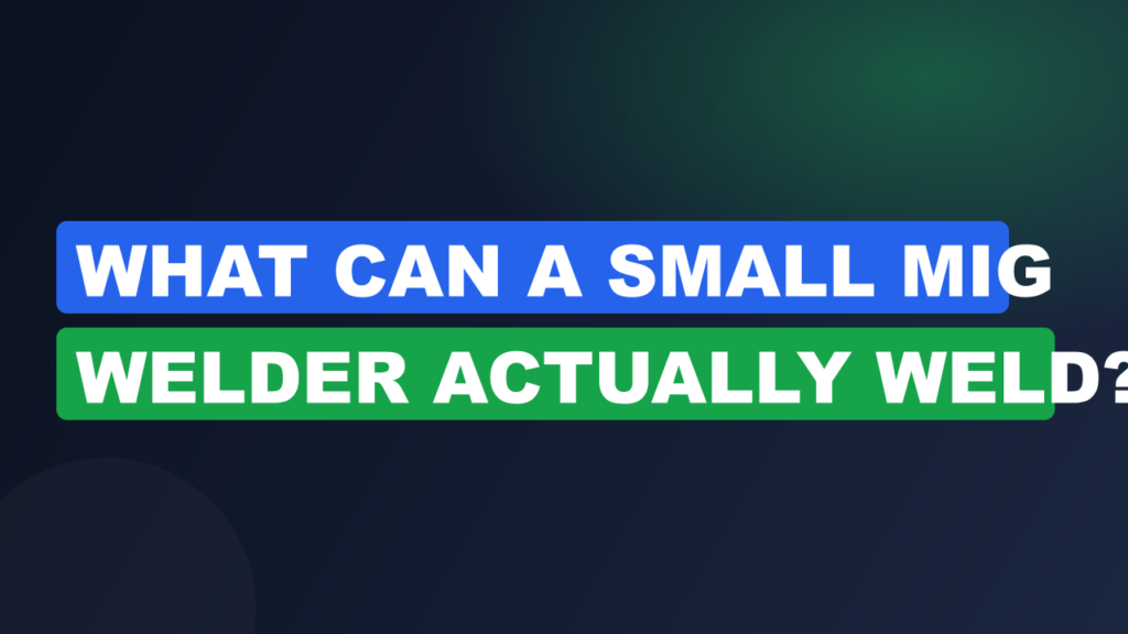 What Can a Small MIG Welder Actually Weld? What Can a Small MIG Welder Actually Weld?