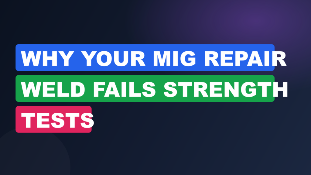 Why Your MIG Repair Weld Fails Strength Tests
