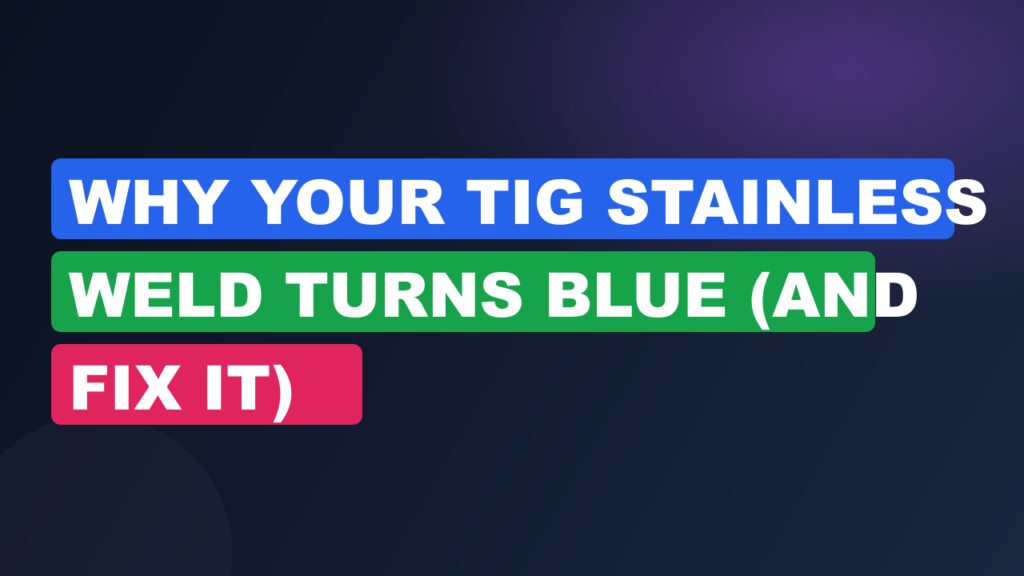 Why Your TIG Stainless Weld Turns Blue (and Fix It) Why Your TIG Stainless Weld Turns Blue (and Fix It)