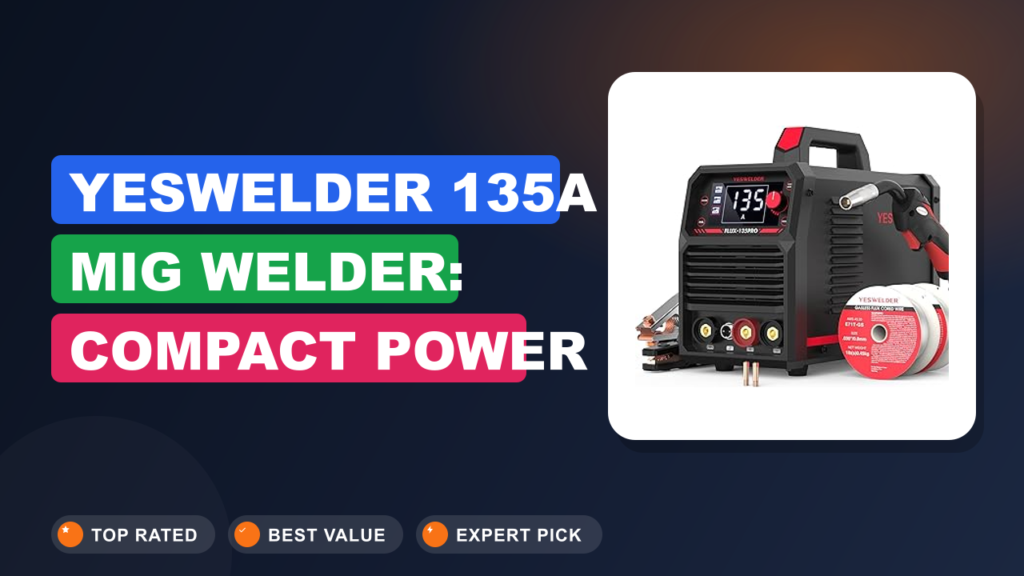 YESWELDER 135A MIG Welder: Compact Power for DIY Projects YESWELDER 135A MIG Welder: Compact Power for DIY Projects